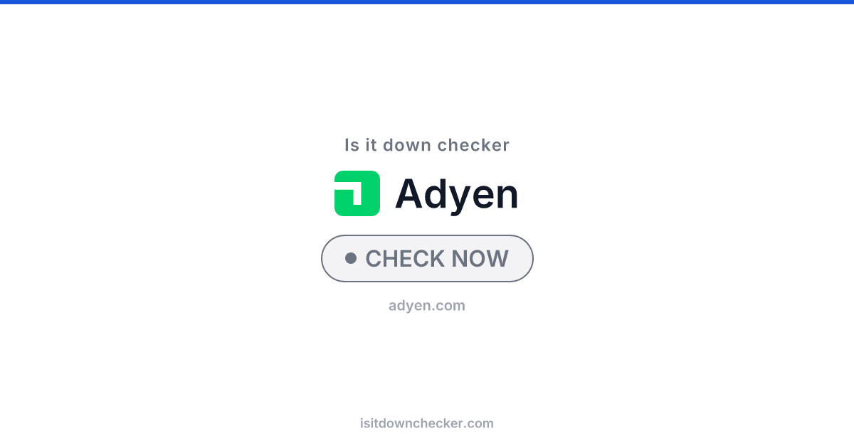 Is Adyen Down? Check Status Now | Is it down checker