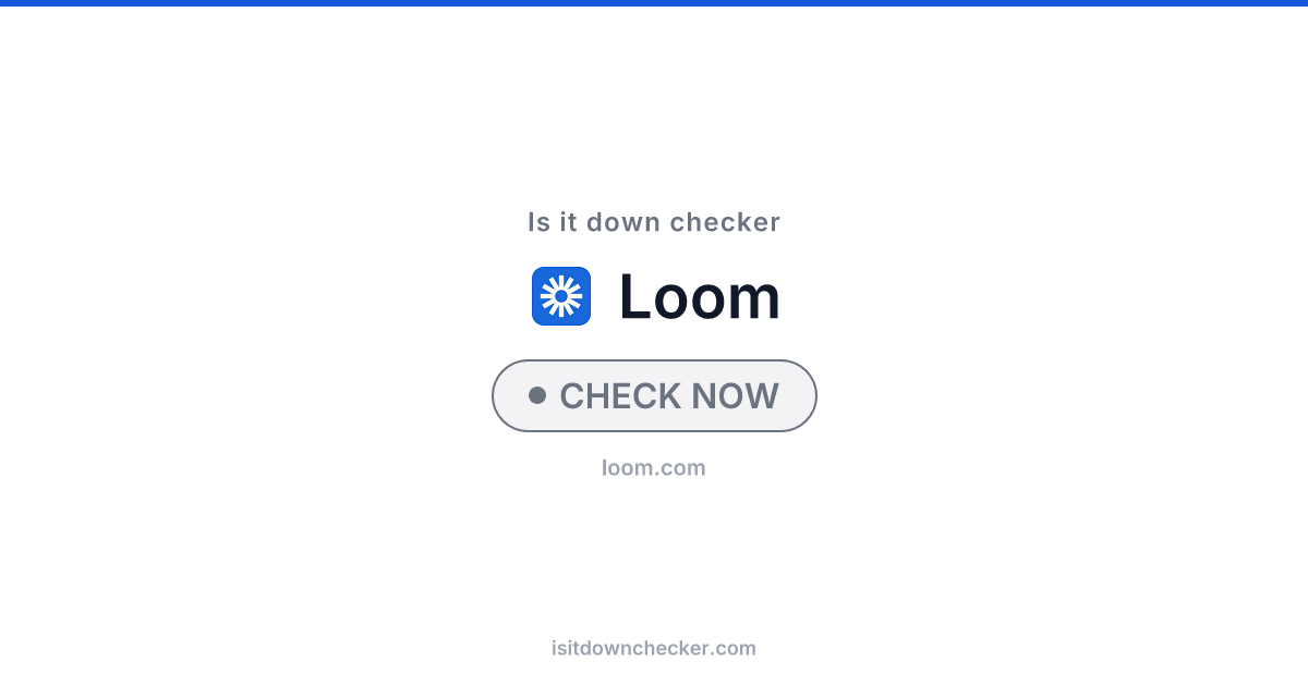 Is Loom Down? Check SaaS Status Now | Is it down checker