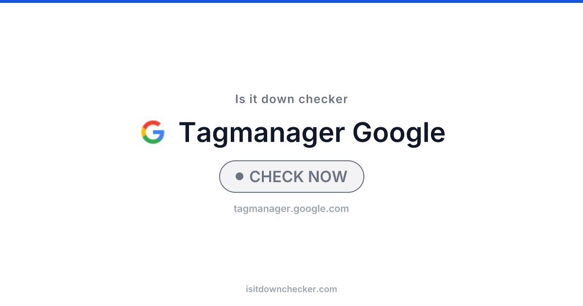 Is Google Tag Manager Down? Check Status Now | Is it down checker