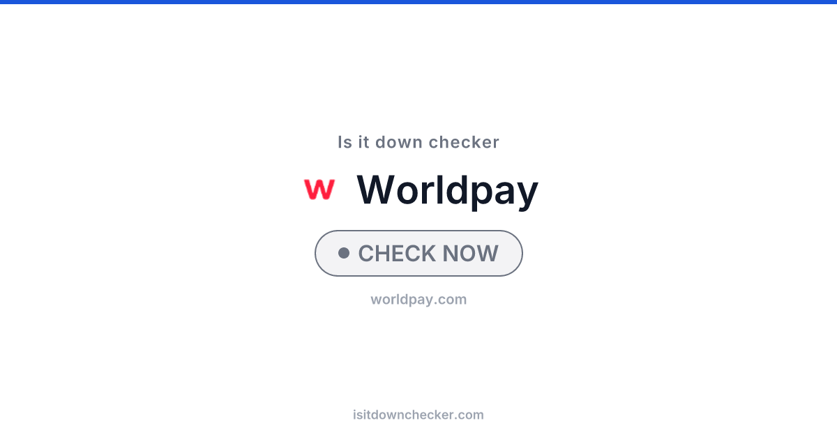 Is Worldpay Down? Check Status Now | Is it down checker